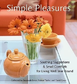 Simple Pleasures (Soothing Suggestions & Small Comforts for Living Well Year Round (Comforts, Self-Care, Inspired Ideas for Nesting at Home)) by Susannah Seton, Robert Taylor, 9781573247634