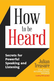 How to be Heard (Secrets for Powerful Speaking and Listening (Communication Skills Book)) by Julian Treasure, 9781633536715