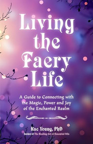 Living the Faery Life by Kac Young, PhD, ND, DCH, Anam Cara Cat, 9781642500615