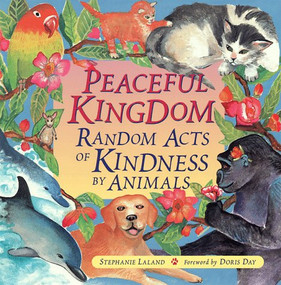 Peaceful Kingdom (Random Acts of Kindness by Animals (Animal Book for Animal Lovers, for Fans of Chicken Soup for the Soul)) by Stephanie LaLand, 9781573240949