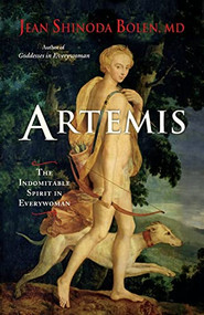 Artemis (The Indomitable Spirit in Everywoman (For Readers of Crones Don't Whine or The Twelve Faces of the Goddess)) by Jean Shinoda Bolen, 9781573245913