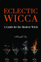 Eclectic Wicca (A Guide for the Modern Witch (Eclectic Witch, Book on Witchcraft)) by Mandi See, 9781633534834