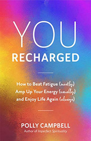 You, Recharged (How to Beat Fatigue (Mostly), Amp Up Your Energy (Usually), and Enjoy Life Again (Always) (Regain Your Mojo)) by Polly Campbell, 9781642504880