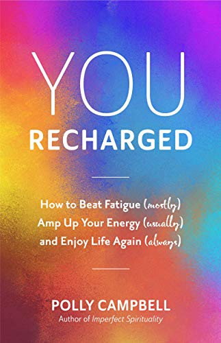 You, Recharged (How to Beat Fatigue (Mostly), Amp Up Your Energy (Usually), and Enjoy Life Again (Always) (Regain Your Mojo)) by Polly Campbell, 9781642504880