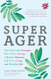 Super Ager (You Can Look Younger, Have More Energy, a Better Memory, and Live a Long and Healthy Life (Aging Healthy, Staying Young)) by Elise Marie Collins, Cate Stillman, 9781633537385