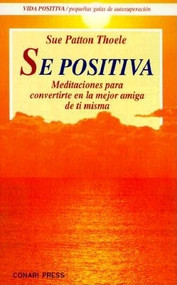 Se Positiva (Meditaciones Para Convertirte En La Mejor Amiga de Ti Misma) (Spanish Edition) (Miniature Edition) by Sue Patton Thoele, 9780943233956