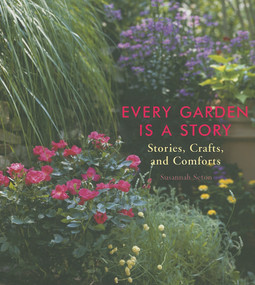 Every Garden Is a Story (Stories, Crafts, and Comforts (Gardening Gift, Gardening & Horticulture Techniques)) by Susannah Seton, Carolyn Rapp, 9781573243186