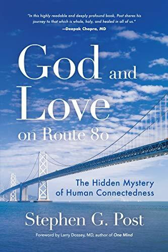 God and Love on Route 80 (The Hidden Mystery of Human Connectedness (For Fans of Glennon Doyle Books, Carry on Love Warrior)) by Stephen G. Post, Larry Dossey, 9781642500097