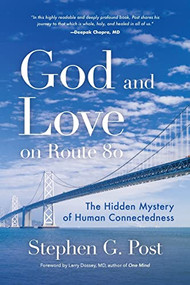God and Love on Route 80 (The Hidden Mystery of Human Connectedness (Dreams, Miracles, Synchronicity, and a Spiritual Journey)) by Stephen G. Post, Dr. Larry Dossey, 9781642500097