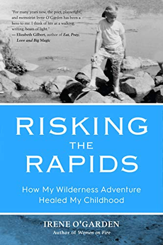 Risking the Rapids (How My Wilderness Adventure Healed My Childhood) by Irene O'Garden, 9781633538870