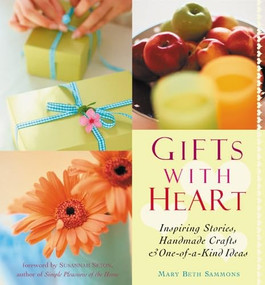 Gifts with Heart (Inspiring Stories, Handmade Crafts and One-Of-A-Kind Ideas) by Mary Beth Sammons, Susannah Seton, 9781573247689