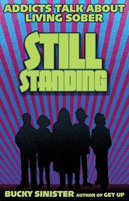 Still Standing (Addicts Talk about Living Sober (Addiction Recovery, Al-Anon Self-Help Book)) by Bucky Sinster, 9781573244763