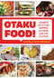 Otaku Food! (Japanese Soul Food Inspired by Anime and Pop Culture) by Danielle Baghernejad, 9781642503333