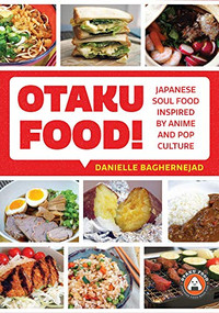 Otaku Food! (Japanese Soul Food Inspired by Anime and Pop Culture) by Danielle Baghernejad, 9781642503333