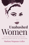 Unabashed Women (The Fascinating Biographies of Bad Girls, Seductresses, Rebels and One-of-a-Kind Women) by Marlene Wagman-Geller, 9781642505825