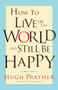 How to Live in the World and Still Be Happy by Hugh Prather, 9781573248181