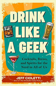 Drink Like a Geek (Cocktails, Brews, and Spirits for the Nerd in All of Us (Gift 21st birthday)) by Jeff Cioletti, 9781642500110