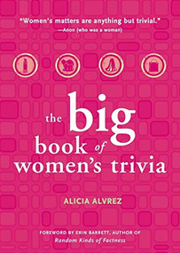 Big Book of Women's Trivia by Alicia Alvrez, 9781573243520