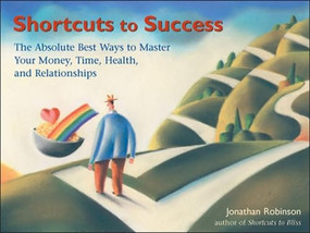 Shortcuts to Success (The Absolute Best Ways to Master Your Time, Health, Relationships, and Finances) by Jonathan Robinson, 9781573241885