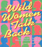 Wild Women Talk Back (Audacious Advice for the Bedroom, Boardroom, and Beyond) by Autumn Stephens, 9781573249676