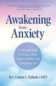 Awakening From Anxiety (A Spiritual Guide to Living a More Calm, Confident, and Courageous Life (Overcome Fear, Find Anxiety Relief)) by Rev. Connie L. Habash, MA, LMFT, Rama Jyoti Vernon, 9781642500806