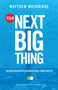 Your Next Big Thing (Creating Successful Business Ideas from Scratch (Entrepreneurship, Building a Small Business, Startups)) by Matthew Mockridge, 9781642501414
