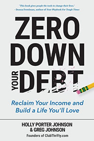 Zero Down Your Debt (Reclaim Your Income and Build a Life You'll Love (Budget Workbook, Debt Free, Save Money, Reduce Financial Stress)) by Holly Porter Johnson, Holly Porter Johnson, Greg Johnson, Greg Johnson, 9781633534797