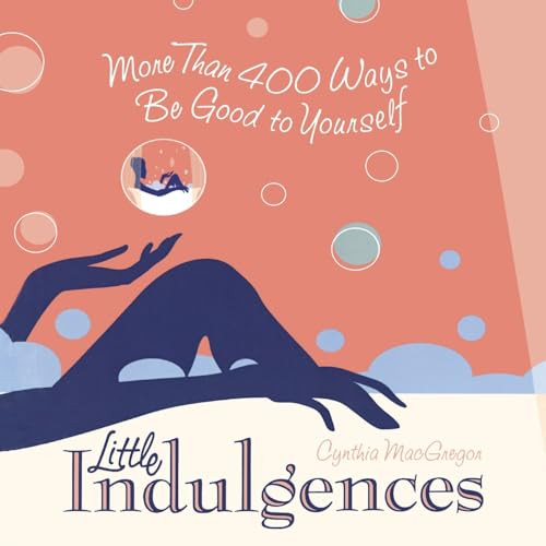 Little Indulgences (More Than 400 Ways to Be Good to Yourself (Indulgent Self-Care for Women)) by Cynthia MacGregor, 9781573248730