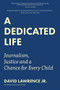 A Dedicated Life (Journalism, Justice and a Chance for Every Child) by David Lawrence, Jr., Jeb Bush, 9781633538184