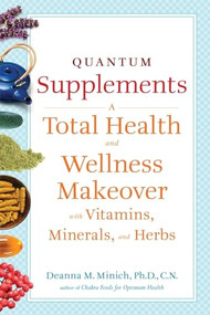 Quantum Supplements (A Total Health and Wellness Makeover with Vitamins, Minerals, and Herbs (For Readers of The Energy Codes)) by Deanna M. Minich, PhD, 9781573244206