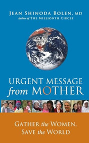Urgent Message from Mother (Gather the Women, Save the World (Eco Feminism, Mother Earth, for Readers of Goddesses in Everywoman)) by Jean Shinoda Bolen, 9781573243537