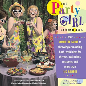 The Party Girl Cookbook by Lara Morris Starr, Nina Lesowitz, Gideon Bosker, Anneli Rufus, 9781573241670