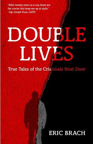 Double Lives (True Tales of the Criminals Next Door (A True Crime Book, Serial Killers, for Fans of Cold Case Files or If You Tell)) by Eric Brach, 9781633537804