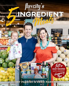 FlavCity's 5 Ingredient Meals (50 Easy & Tasty Recipes Using the Best Ingredients from the Grocery Store (Heart Healthy Budget Cooking)) by Bobby Parrish, Dessi Parrish, 9781642504842
