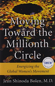 Moving Toward the Millionth Circle (Energizing the Global Women's Movement (Feminist gift, from the Author of Goddesses in Everywoman)) by Jean Shinoda Bolen, 9781573246286