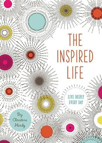 The Inspired Life (Live Deeply Every Day) by Christine Hardy, 9780990537038