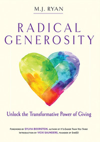 Radical Generosity (Unlock the Transformative Power of Giving) by M.J. Ryan, Sylvia Boorstein, 9781573247405