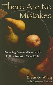 There Are No Mistakes (Becoming Comfortable with Life as It Is, Not as It Should Be) by Elenor Wiley, Caroline Pincus, 9781573242622
