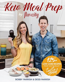 Keto Meal Prep by FlavCity (125+ Low Carb Recipes That Actually Taste Good (Keto Diet Recipes, Allergy Friendly Cooking)) by Bobby Parrish, Dessi Parrish, 9781642500554
