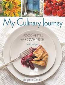 My Culinary Journey (Food & Fetes of Provence with Recipes) by Georgeanne Brennan, 9780997066401
