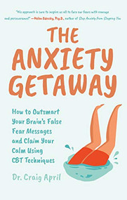 The Anxiety Getaway by Craig April, Ph.D, 9781642502169