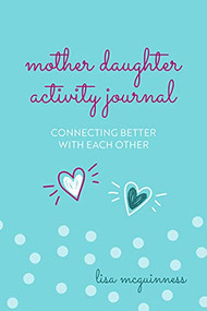 Mother Daughter Activity Journal (Connecting Better with Each Other (Mother Daughter Daily Journaling)) by Lisa McGuinness, 9781642505801