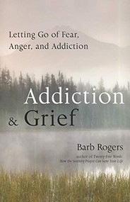 Addiction & Grief (Letting Go of Fear, Anger, and Addiction (For Fans of The Mindfulness Workbook for Addiction)) by Barb Rogers, 9781573245166