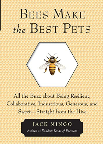 Bees Make the Best Pets (All the Buzz about Being Resilient, Collaborative, Industrious, Generous, and Sweet-Straight from the Hive (Beekeeping gift)) by Jack Mingo, 9781573246255