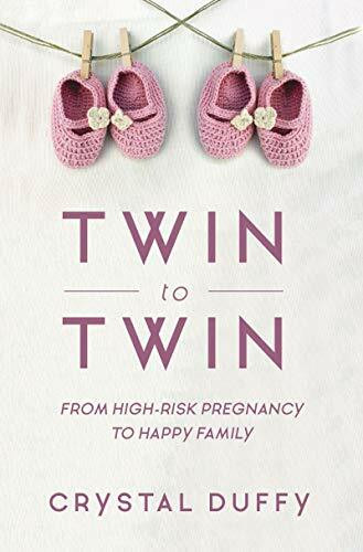 Twin to Twin (From High-Risk Pregnancy to Happy Family (Twin-Twin Transfusion Syndrome, Pregnancy Crisis, Overcoming Pediatric Emergency)) by Crystal Duffy, Dr. Kenneth Moise, 9781633538337