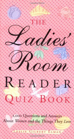 The Ladies' Room Reader Quiz Book (1,000 Questions and Answers about Women and the Things They Love) by Leslie Gilbert Elman, 9781573249171