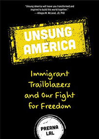 Unsung America (Immigrant Trailblazers and Our Fight for Freedom (Immigrant Reform in America, People of Color, Migrants)) by Prerna Lal, Allegra McLeod, 9781642501124