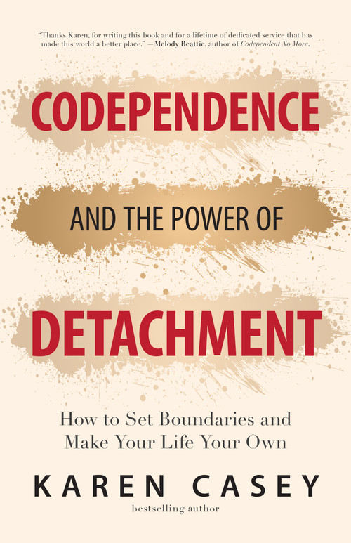 Codependence and the Power of Detachment (How to Set Boundaries and Make Your Life Your Own (For Adult Children of Alcoholics and Other Addicts)) by Karen Casey, 9781642504453