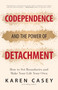 Codependence and the Power of Detachment (How to Set Boundaries and Make Your Life Your Own (For Adult Children of Alcoholics and Other Addicts)) by Karen Casey, 9781642504453
