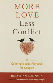 More Love Less Conflict (A Communication Playbook for Couples (Marriage Book for Couples)) by Jonathan Robinson, 9781573247276